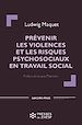 Télécharger le livre :  Prévenir les violences et les risques psychosociaux en travail social