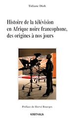 Télécharger le livre :  Histoire de la télévision en Afrique noire francophone, des origines à nos jours