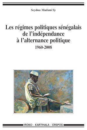 Téléchargez le livre :  Régimes politiques sénégalais de l'indépendance à l'alternance politique 1960-2008 (Les)