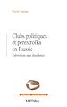 Télécharger le livre :  Clubs politiques et perestroïka en Russie - Subversion sans dissidence