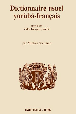 Téléchargez le livre :  Dictionnaire usuel yoruba-français. Suivi d'un index français-yoruba