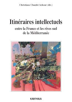 Télécharger le livre :  Itinéraires intellectuels entre la France et les rives sud de la Méditerranée