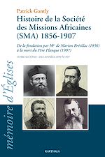 Télécharger le livre :  Histoire de la Société des Missions Africaines (SMA) 1856-1907. Tome second : Des années 1890 à 1907