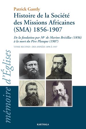 Téléchargez le livre :  Histoire de la Société des Missions Africaines (SMA) 1856-1907. Tome second : Des années 1890 à 1907
