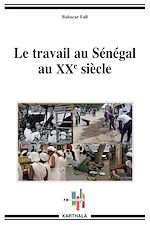Télécharger le livre :  Travail au Sénégal au XXe siècle (Le)