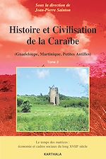 Télécharger le livre :  Histoire et Civilisation de la Caraïbe (Guadeloupe, Martinique, Petites Antilles). Tome 2 - Le temps des matrices : économie et cadres sociaux du long XVIIIe siècle