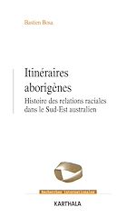 Download this eBook Itinéraires aborigènes - Histoire des relations raciales dans le Sud-Est australien