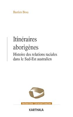 Télécharger le livre :  Itinéraires aborigènes - Histoire des relations raciales dans le Sud-Est australien