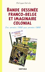 Télécharger le livre :  Bande dessinée franco-belge et imaginaire colonial. Des années 1930 aux années 1980