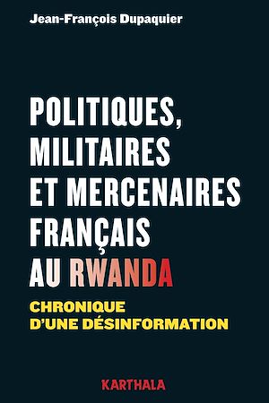 Download the eBook: Politiques, militaires et mercenaires français au Rwanda. Chronique d'une désinformation