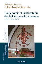 Télécharger le livre :  L'autonomie et l'autochtonie des Églises nées de la mission XIXe-XXIe siècles