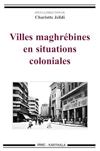 Télécharger le livre :  Villes maghrébines en situations coloniales