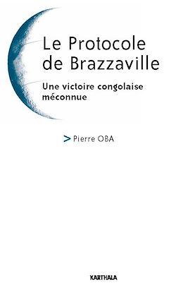 Télécharger le livre :  Le Protocole de Brazzaville. Une victoire congolaise méconnue