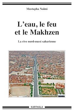 Télécharger le livre :  L'eau, le feu et le Makhzen. La rive nord-ouest saharienne