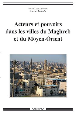 Télécharger le livre :  Acteurs et pouvoirs dans les villes du Maghreb et du Moyen-Orient