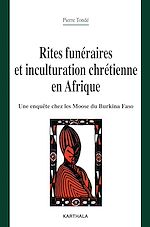 Télécharger le livre :  Rites funéraires et inculturation chrétienne en Afrique. Une enquête chez les Moose du Burkina Faso