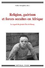 Télécharger le livre :  Religion, guérison et forces occultes en Afrique. Le regard du jésuite eric de Rosny