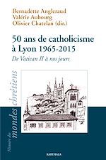 Télécharger le livre :  50 ans de catholicisme à Lyon 1965-2015