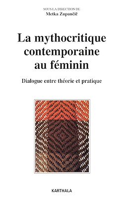 Télécharger le livre :  La mythocritique contemporaine au féminin. Dialogue entre théorie et pratique