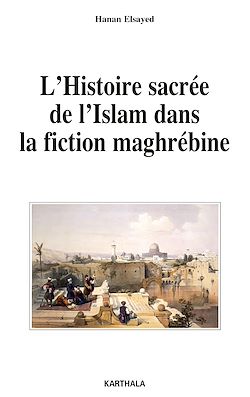 Télécharger le livre :  L'Histoire sacrée de l'Islam dans la fiction maghrébine