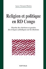 Télécharger le livre :  Religion et politique en RD Congo. Marche des chrétiens et paroles des évêques catholiques sur les élections