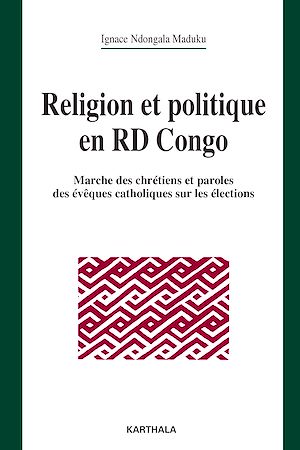 Téléchargez le livre :  Religion et politique en RD Congo. Marche des chrétiens et paroles des évêques catholiques sur les élections