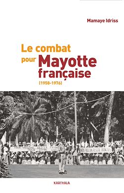 Télécharger le livre :  Le combat pour Mayotte française (1958-1976)