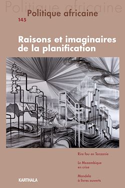 Télécharger le livre :  Politique africaine N°145 : Raisons et imaginaires de la planification