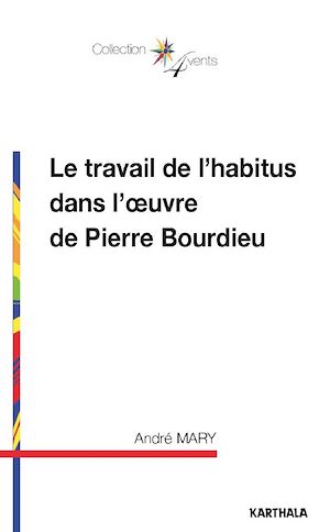 Téléchargez le livre :  Le travail de l'habitus dans l'oeuvre de Pierre Bourdieu