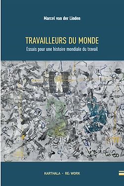 Télécharger le livre :  Travailleurs du monde. Essais pour une histoire mondiale du travail