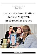 Télécharger le livre :  Justice et réconciliation dans le Maghreb post-révoltes arabes