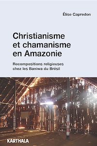 Télécharger le livre :  Christianisme et chamanisme en Amazonie. Recompositions religieuses chez les Baniwa du Brésil