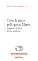 Télécharger le livre :  Tisser le temps politique au Maroc