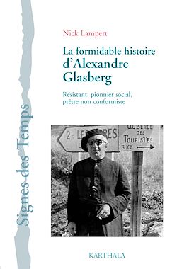 Télécharger le livre :  La Formidable histoire d'Alexandre Glasberg. Résistant, pionnier social, prêtre non-conformiste (1902-1981)