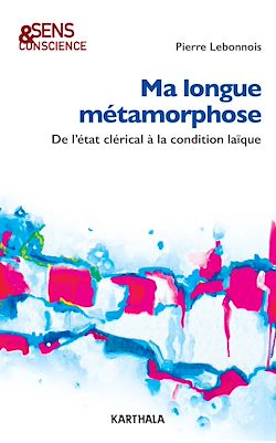Télécharger le livre :  Ma Longue Métamorphose. De l'état clérical à la condition laïque