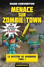 Télécharger le livre :  Minecraft - Le Mystère de Herobrine, T1 : Menace sur Zombie-town