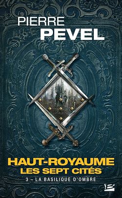 Télécharger le livre :  Haut-Royaume - Les Sept Cités, T3 : La Basilique d'Ombre