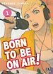 Télécharger le livre :  Born to be on air! T01