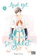 Télécharger le livre :  And yet, you are so sweet T04