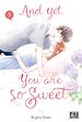 Télécharger le livre :  And yet, you are so sweet T05