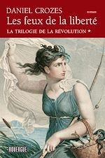 Download this eBook Les Feux de la liberté - La trilogie de la Révolution tome 1