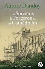 Télécharger le livre :  La Sorcière, le Forgeron et les Cathédrales