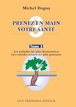 Télécharger le livre :  Prenez en main votre santé T3 - Les maladies les plus dévastatrices - Les remèdes actuels les plus p