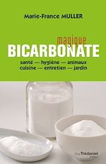 Télécharger le livre :  Magique bicarbonate - santé - hygiène - animaux - cuisine - entretien - jardin