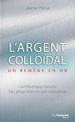 Télécharger le livre :  L'argent colloïdal : Un remède en or !