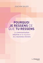 Télécharger le livre :  Pourquoi je ressens ce que tu ressens - La communication intuitive et le mystère des neurones miroir