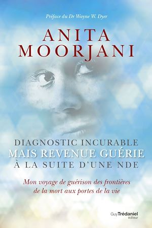 Téléchargez le livre :  Diagnostic incurable mais revenue guérie à la suite d'une NDE - Mon voyage de guérison des frontière