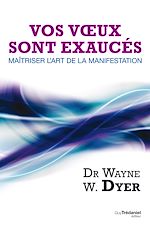 Télécharger le livre :  Vos voeux sont exaucés : Maîtriser l'art de la manifestation