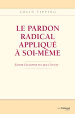 Télécharger le livre :  Le pardon radical appliqué à soi-même : Savoir s'accepter tel que l'on est