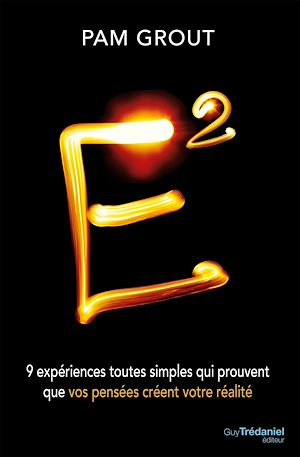 Téléchargez le livre :  E2 - 9 expériences toutes simples qui prouvent que vos pensées créent votre réalité